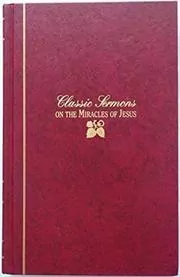 Classic Sermons On The Miracles Of Jesus