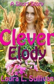 Book cover for "Clever Elody" by Laura L Sullivan