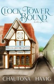 Book cover for "Clock Tower Bound" by Chautona Havig