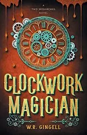 Book cover for "Clockwork Magician" by WR Gingell