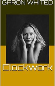 Book cover for "Clockwork" by Garon Whited