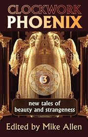 Book cover for "Clockwork Phoenix 3: New Tales of Beauty and Strangeness" by Marie Brennan