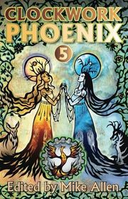Book cover for "Clockwork Phoenix 5" by Marie Brennan
