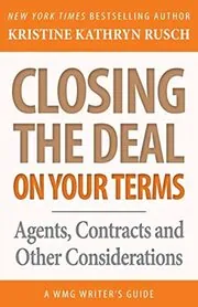 Book cover for "Closing the Deal...on Your Terms" by Kristine Kathryn Rusch