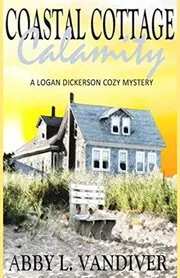 Book cover for "Coastal Cottage Calamity" by Abby L Vandiver