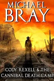 Cody Rexell and the Cannibal Death Camp