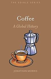 Book cover for "Coffee: A Global History" by Jonathan Morris