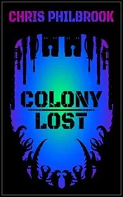 Book cover for "Colony Lost" by Chris Philbrook