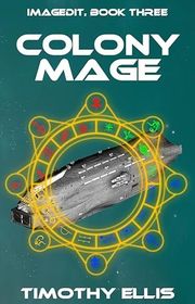 Book cover for "Colony Mage" by Timothy Ellis