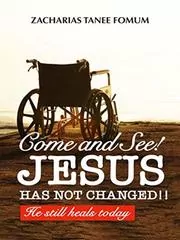 Come And See! Jesus Has Not Changed!!: He Still Heals Today