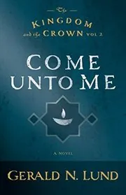 Book cover for "Come Unto Me" by Gerald Lund