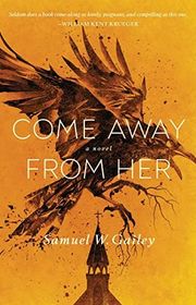 Book cover for "Come Away From Her" by Samuel W Gailey