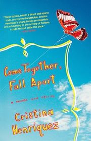 Book cover for "Come Together, Fall Apart" by Cristina Henriquez