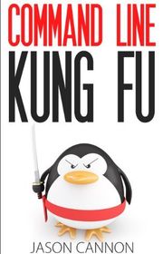 Book cover for "Command Line Kung Fu" by Jason Cannon