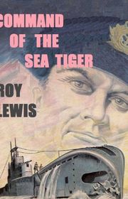 Book cover for "Command of the Sea Tiger" by Roy Lewis