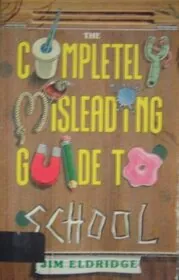 Completely Misleading Guide to School