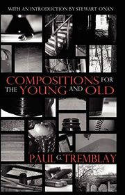 Book cover for "Compositions for the Young and Old" by Paul Tremblay