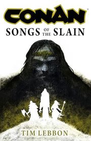 Book cover for "Conan: Songs of the Slain" by Tim Lebbon