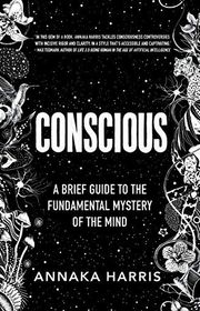 Book cover for "Conscious: A Brief Guide to the Fundamental Mystery of the Mind" by Annaka Harris