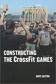 Book cover for "Constructing The CrossFit Games" by Dave Castro