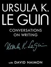 Book cover for "Ursula K. Le Guin: Conversations on Writing"