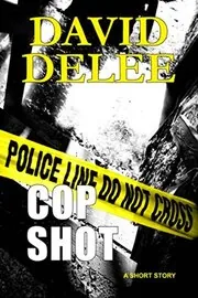 Book cover for "Cop Shot" by David DeLee