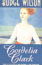 Book cover for "Cordelia Clark" by Budge Wilson