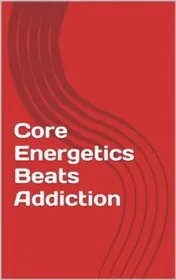 Core Energetics Beats Addiction