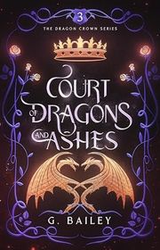 Book cover for "Court of Dragons and Ashes" by G Bailey