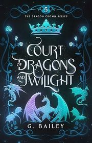 Book cover for "Court of Dragons and Twilight" by G Bailey