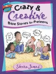 Crazy and Creative Bible Stories for Preteens