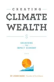Book cover for "Creating Climate Wealth" by Jigar Shah