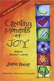Book cover for "Creating Moments of Joy Along the Alzheimer's Journey" by Jolene Brackey