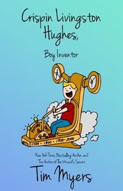 Book cover for "Crispin Livingston Hughes, Boy Inventor" by Tim Myers