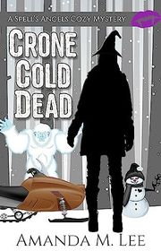 Book cover for "Crone Cold Dead" by Amanda M Lee