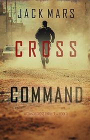 Book cover for "Cross Command" by Jack Mars