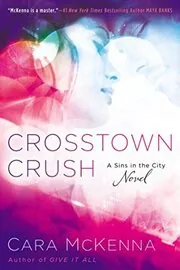 Book cover for "Crosstown Crush" by Cara McKenna