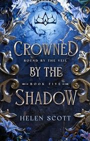 Book cover for "Crowned by the Shadow" by Helen Scott
