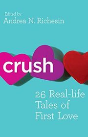 Book cover for "Crush: 26 Real-life Tales of First Love" by Andrea N. Richesin & Katherine Center