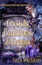 Book cover for "Crystals, Cauldrons, and Crimes" by Shea MacLeod