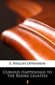 Book cover for "Curious Happenings to the Rooke Legatees" by E Phillips Oppenheim