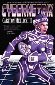 Book cover for "Cybernetrix" by Carlton Mellick III