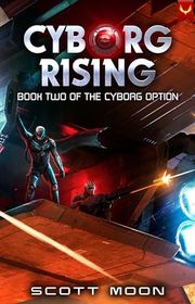 Book cover for "Cyborg Rising" by Scott Moon