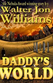 Book cover for "Daddy's World" by Walter Jon Williams
