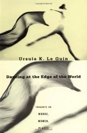 Book cover for "Dancing at the Edge of the World" by Ursula K Le Guin