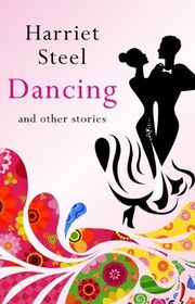Book cover for "Dancing and Other Stories" by Harriet Steel