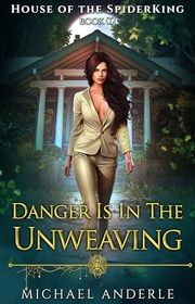 Book cover for "Danger is in the Unweaving" by Michael Anderle