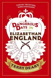 Book cover for "Dangerous Days in Elizabethan England" by Terry Deary