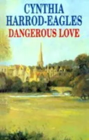 Book cover for "Dangerous Love" by Cynthia Harrod Eagles