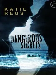 Book cover for "Dangerous Secrets" by Katie Reus